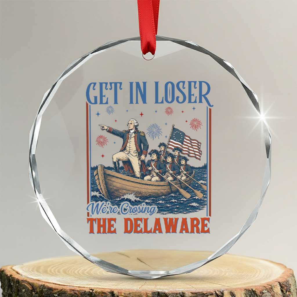 Get In Loser We're Crossing The Delaware Meme Crystal Glass Ornament Patriotic American History Independence Day TS14 Transparent Glass 3'' Circle Print Your Wear