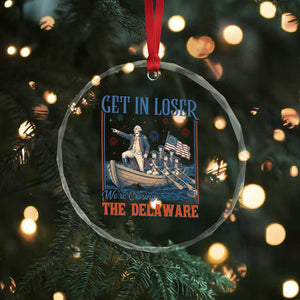 Get In Loser We're Crossing The Delaware Meme Crystal Glass Ornament Patriotic American History Independence Day TS14 Print Your Wear