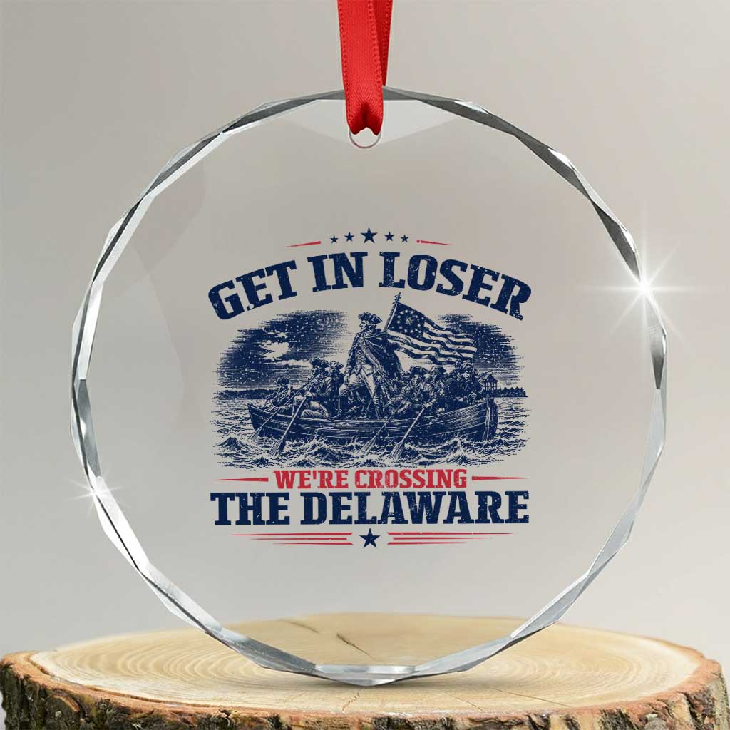 Get In Loser We're Crossing The Delaware Retro Crystal Glass Ornament Distressed George Washington Boat Scene Patriotic American Revolution Humor TS02 Transparent Glass 3'' Circle Print Your Wear