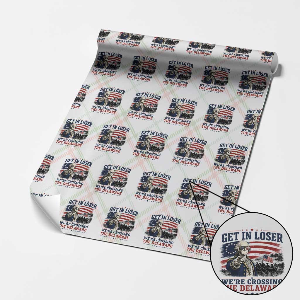 Get In Loser We're Crossing The Delaware Uncle Sam Style Wrapping Paper Roll Funny George Washington Pointing Vintage American Flag Patriotic
