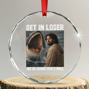 Get In Loser We're Doing God's Will Crystal Glass Ornament Funny Christian Quote TS14 Transparent Glass 3'' Circle Print Your Wear