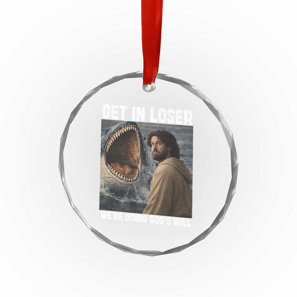 Get In Loser We're Doing God's Will Crystal Glass Ornament Funny Christian Quote TS14 Print Your Wear