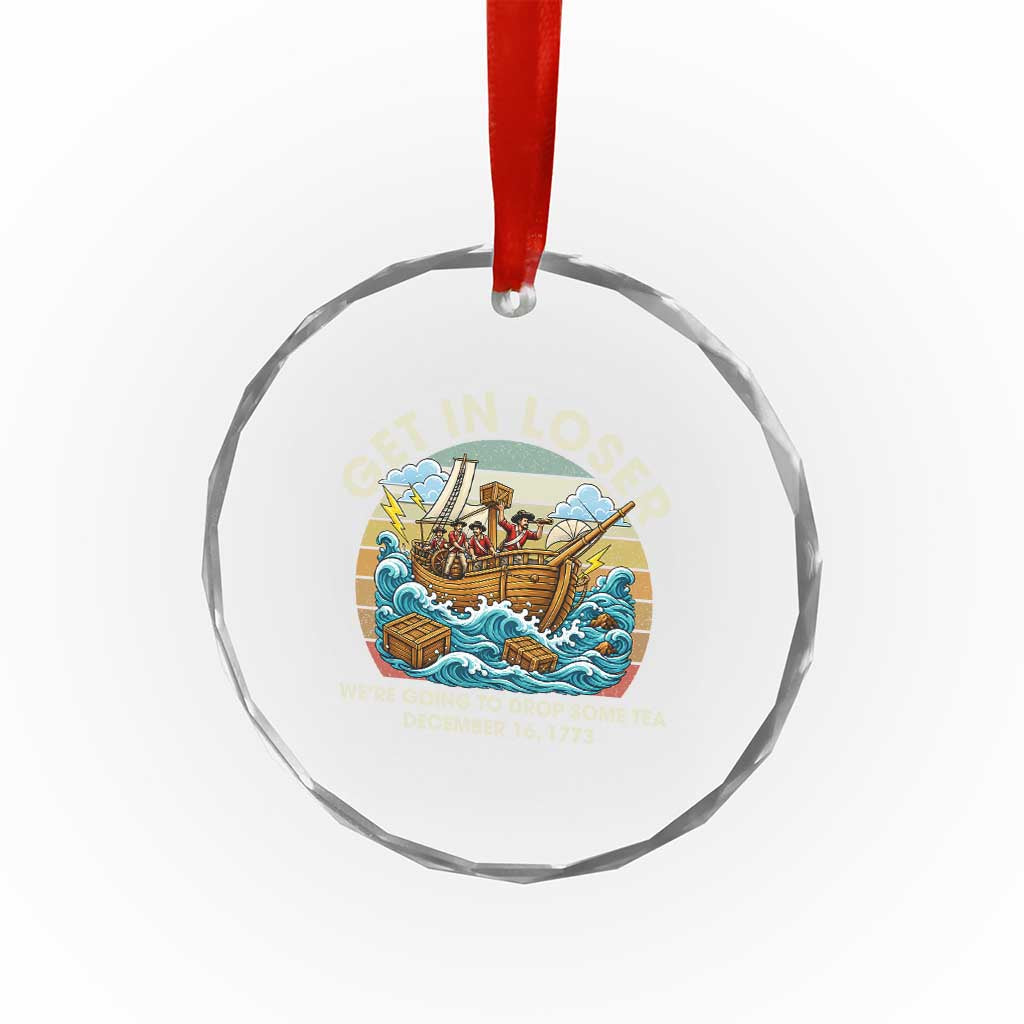 Get in Loser We're Going to Drop Some Tea Crystal Glass Ornament Funny 4th of July TS11 Print Your Wear