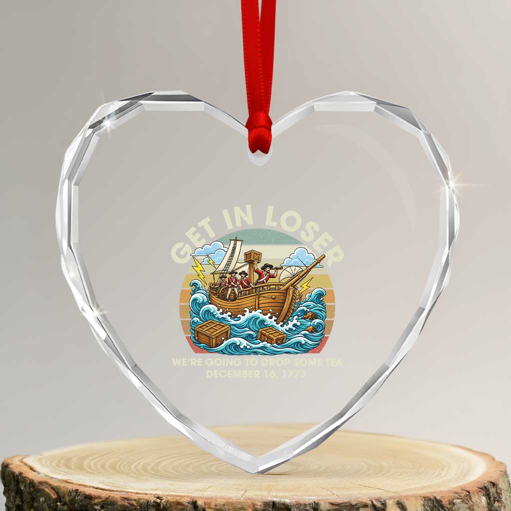 Get in Loser We're Going to Drop Some Tea Heart Crystal Glass Ornament Funny 4th of July TS11 Transparent Glass 3'' Heart Print Your Wear