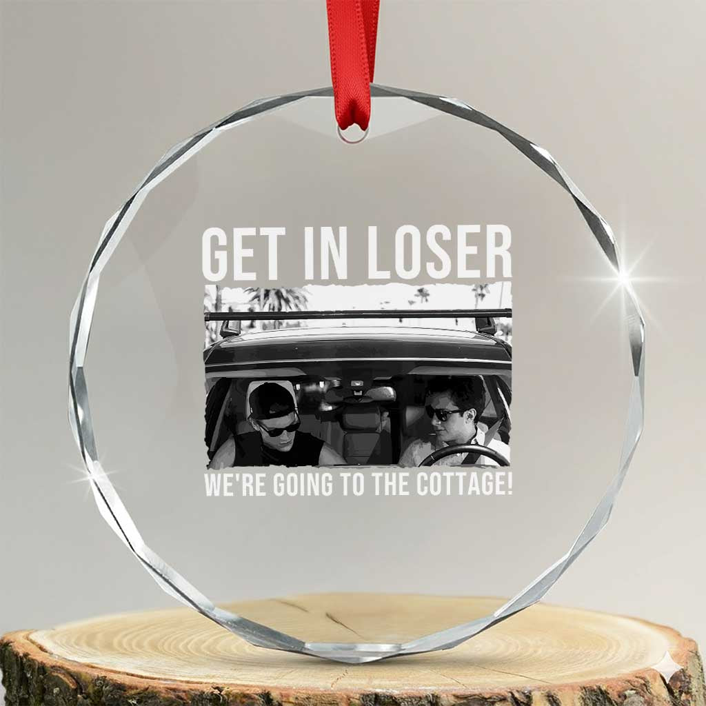 Get In Loser We're Going To The Cottage Crystal Glass Ornament Funny Hockey Romance Road Trip Summer TS02 Transparent Glass 3'' Circle Print Your Wear