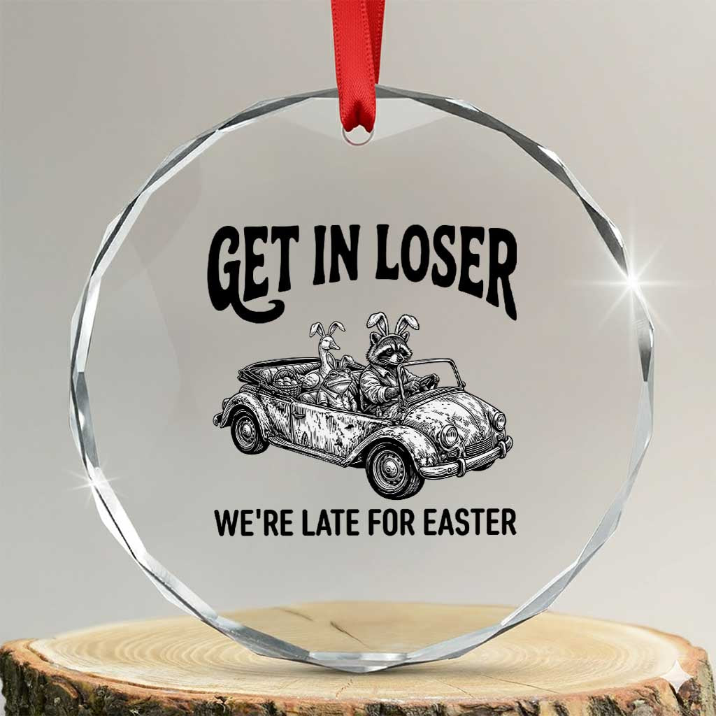 Get In Loser We're Late For Easter Crystal Glass Ornament Funny Easter Raccoon Frog Goose Humor TS14 Transparent Glass 3'' Circle Print Your Wear