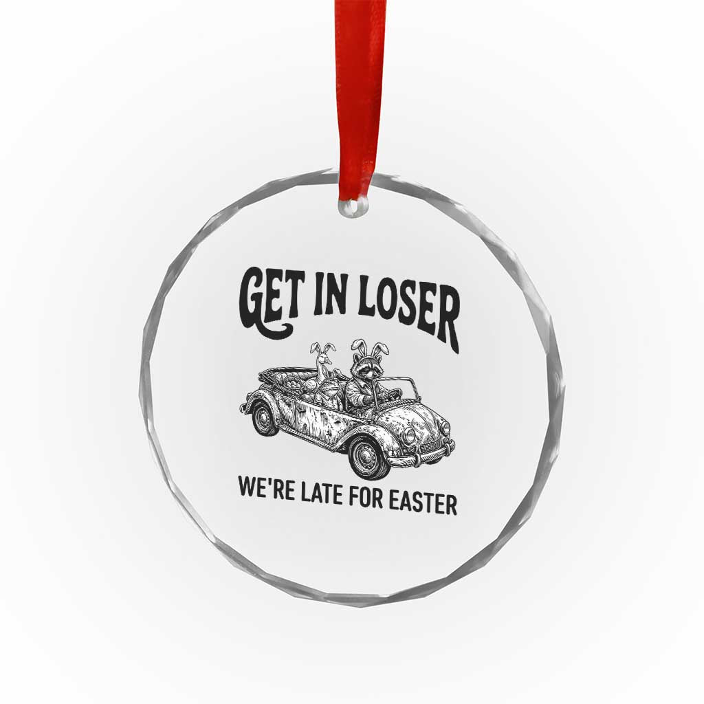Get In Loser We're Late For Easter Crystal Glass Ornament Funny Easter Raccoon Frog Goose Humor TS14 Print Your Wear