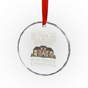 Get Your Ugly Yella No Good Keister Off My Property Crystal Glass Ornament Funny Christmas Movie Holiday Lover TS02 Print Your Wear
