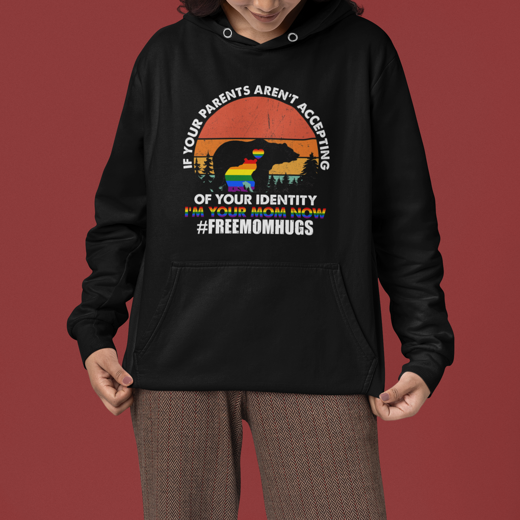 LGBT Free Hugs Support Hoodie If Your Parents Aren't Accepting I'm Your Mom Now Bears TS02 Printyourwear