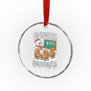 Gingerbread Classroom 67 Meme Crystal Glass Ornament Funny Christmas Teacher My Students To Stop Saying Six Seven TS02 Print Your Wear