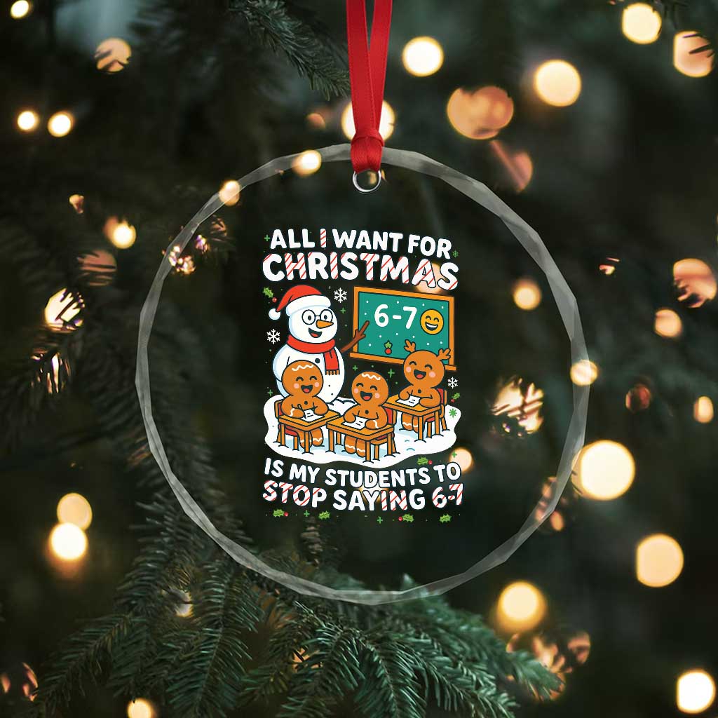 Gingerbread Classroom 67 Meme Crystal Glass Ornament Funny Christmas Teacher My Students To Stop Saying Six Seven TS02 Print Your Wear