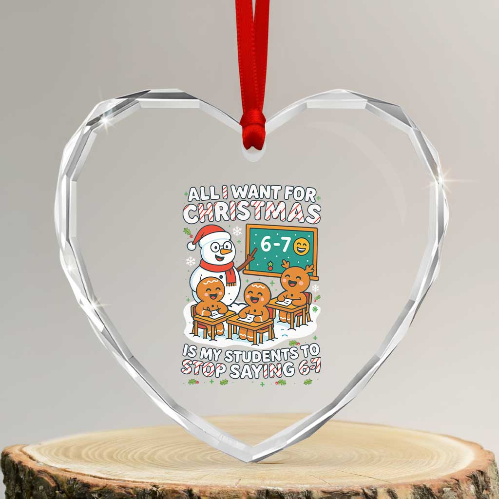 Gingerbread Classroom 67 Meme Heart Crystal Glass Ornament Funny Christmas Teacher My Students To Stop Saying Six Seven TS02 Transparent Glass 3'' Heart Print Your Wear