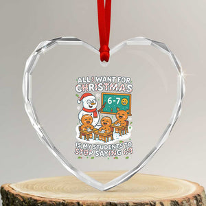 Gingerbread Classroom 67 Meme Heart Crystal Glass Ornament Funny Christmas Teacher My Students To Stop Saying Six Seven TS02 Transparent Glass 3'' Heart Print Your Wear