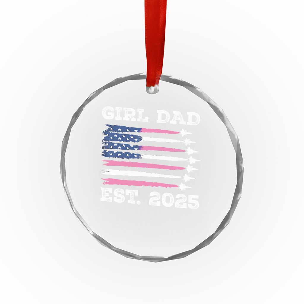 Girl Dad Est. 2025 Crystal Glass Ornament American USA Flag Pink Dad Fathers Day TS10 Transparent Glass 3'' Circle Print Your Wear