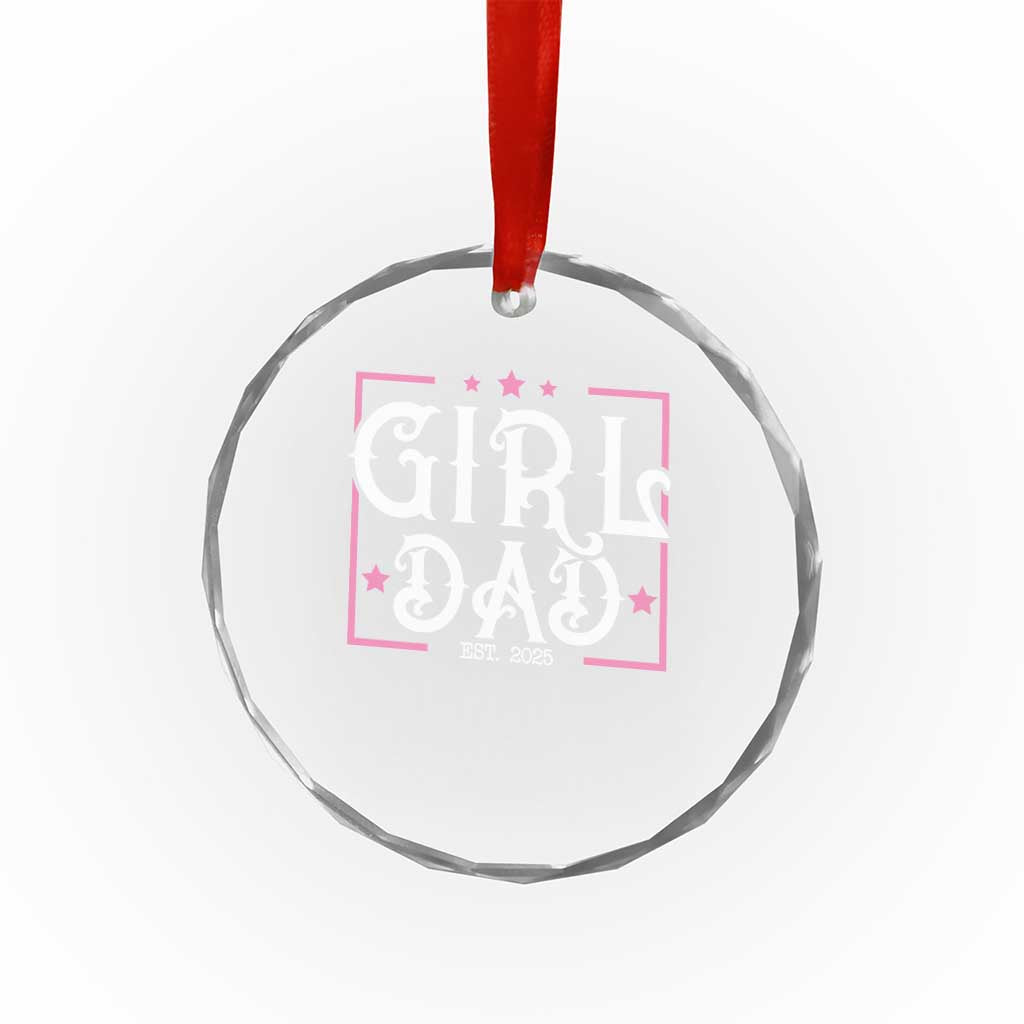 Girl Dad Est. 2025 Crystal Glass Ornament Pink Dad First Fathers Day TS10 Transparent Glass 3'' Circle Print Your Wear