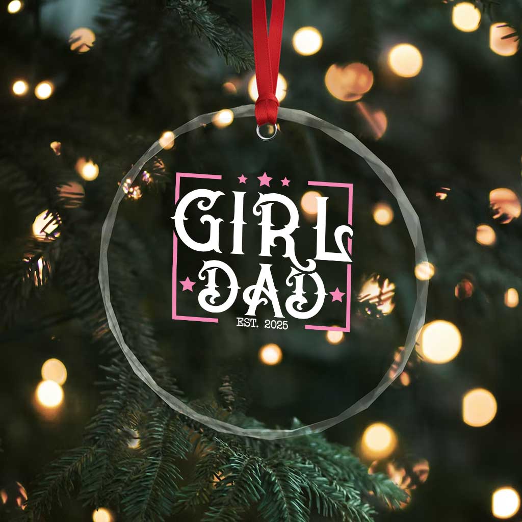 Girl Dad Est. 2025 Crystal Glass Ornament Pink Dad First Fathers Day TS10 Print Your Wear