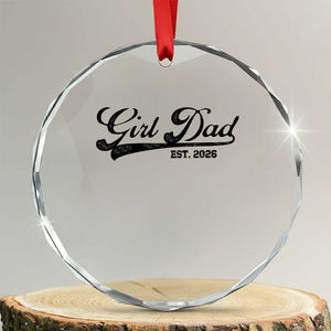 Girl Dad Est 2026 Crystal Glass Ornament Dad Of Girl 2026 Baby Announcement TS11 Transparent Glass 3'' Circle Print Your Wear
