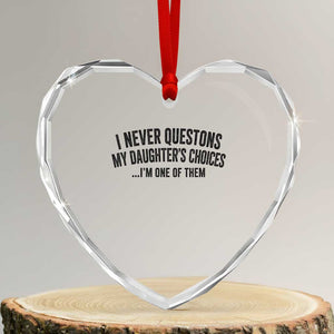 Girl Dad Humor Heart Crystal Glass Ornament Funny I Never Questions My Daughters Choices I Am One Of Them TS11 Transparent Glass 3'' Heart Print Your Wear