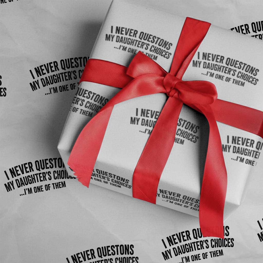 Girl Dad Humor Wrapping Paper Roll Funny I Never Questions My Daughters Choices I Am One Of Them TS11 White Print Your Wear