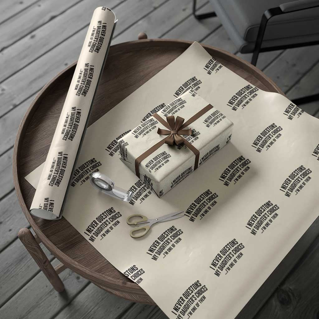 Girl Dad Humor Wrapping Paper Roll Funny I Never Questions My Daughters Choices I Am One Of Them TS11 Beige Print Your Wear