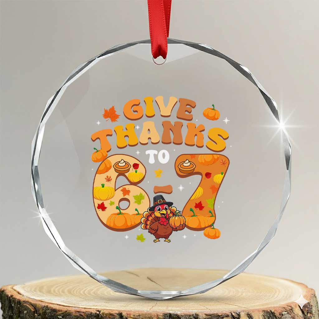 Give Thanks To 67 Crystal Glass Ornament Funny Brainrot Six Seven Meme Thanksgiving Gift TS12 Transparent Glass 3'' Circle Print Your Wear