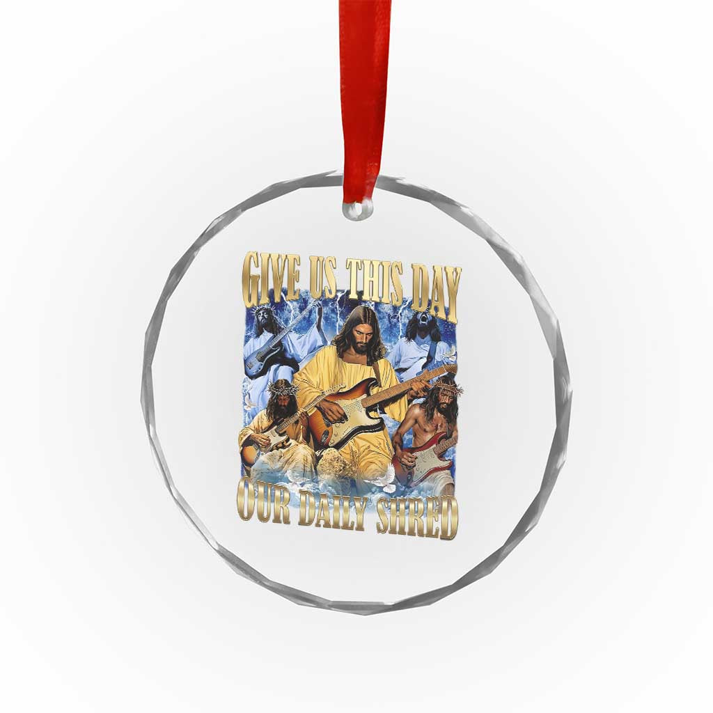 Give Us This Day Our Daily Shred Funny Christian Jesus Rock Crystal Glass Ornament Faith Humor Music Lover Inspired Gift TS02 Print Your Wear