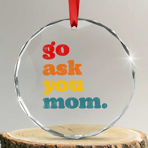 Go Ask Your Mom Crystal Glass Ornament Funny Dad Quote Fathers Day Family Humor