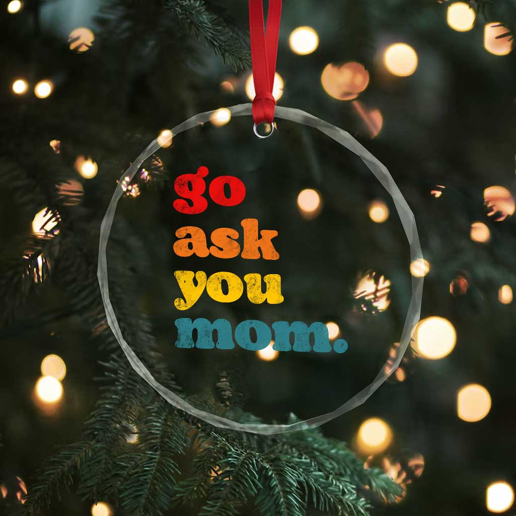 Go Ask Your Mom Crystal Glass Ornament Funny Dad Quote Fathers Day Family Humor
