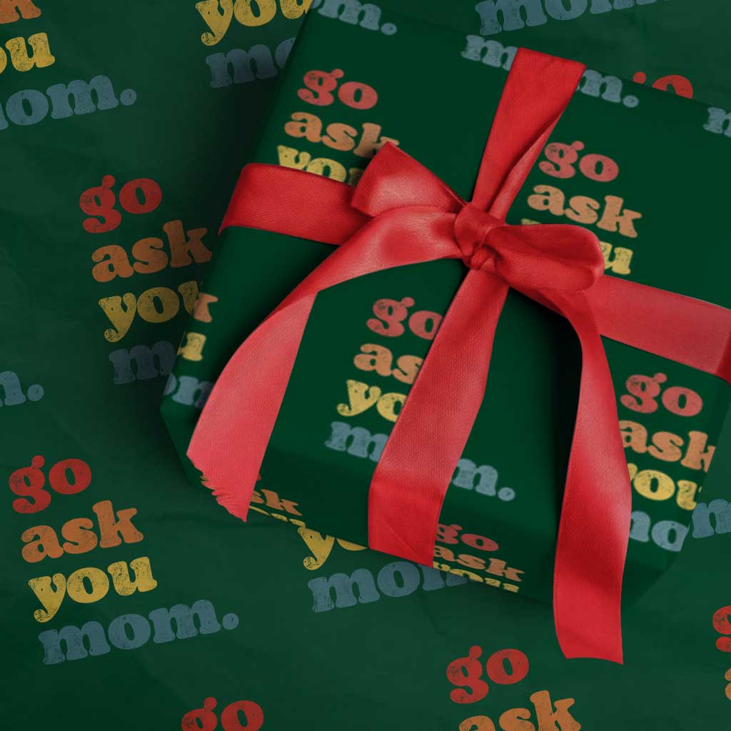 Go Ask Your Mom Wrapping Paper Roll Funny Dad Quote Fathers Day Family Humor TS11 Green Print Your Wear