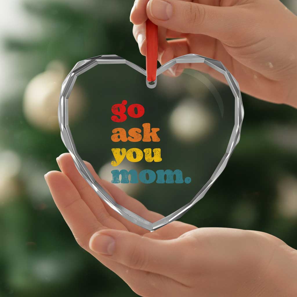 Go Ask Your Mom Heart Crystal Glass Ornament Funny Dad Quote Fathers Day Family Humor TS11 Print Your Wear