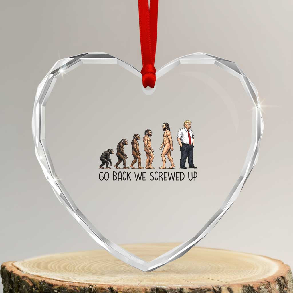 Go Back We Screwed Up Heart Crystal Glass Ornament Funny Anti Authoritarian TS12 Transparent Glass 3'' Heart Print Your Wear