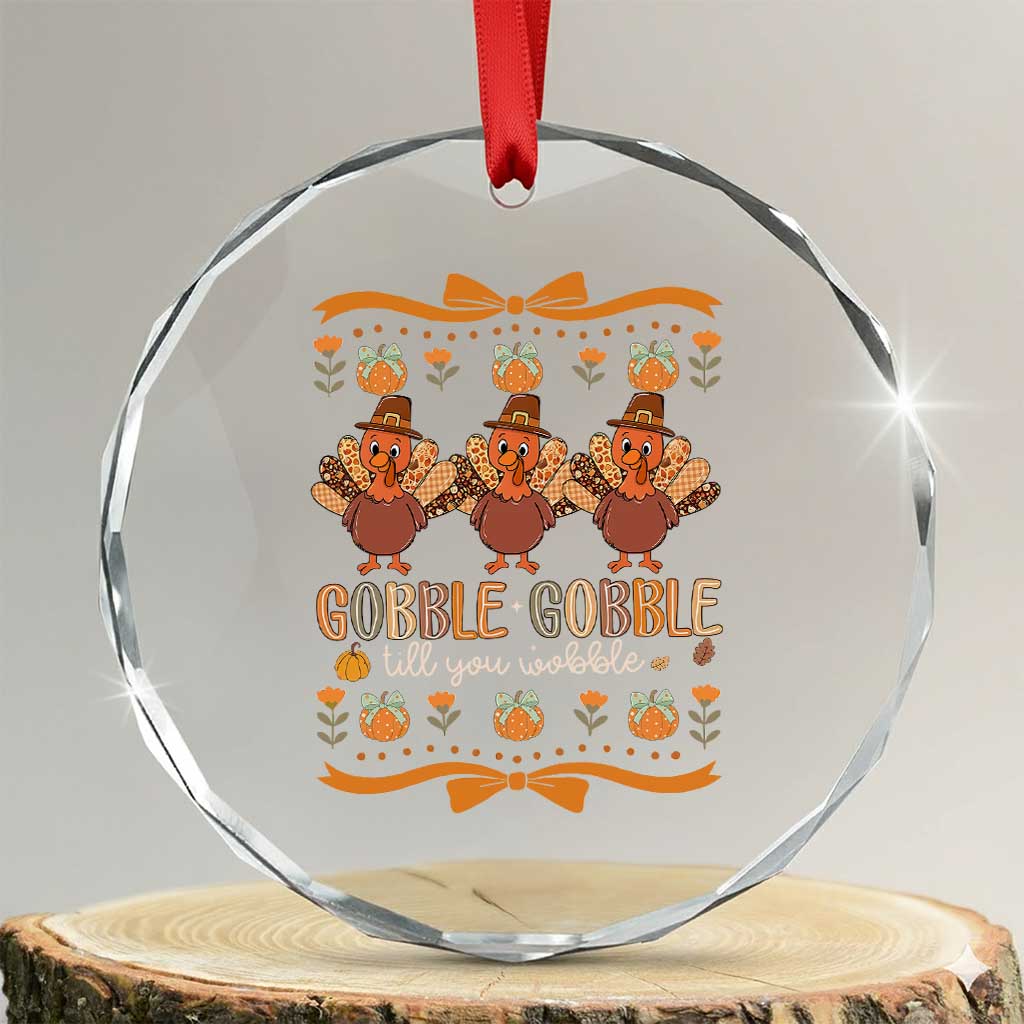 Gobble Gobble Till You Wobble Crystal Glass Ornament Funny Thanksgiving Turkey TS10 Transparent Glass 3'' Circle Print Your Wear