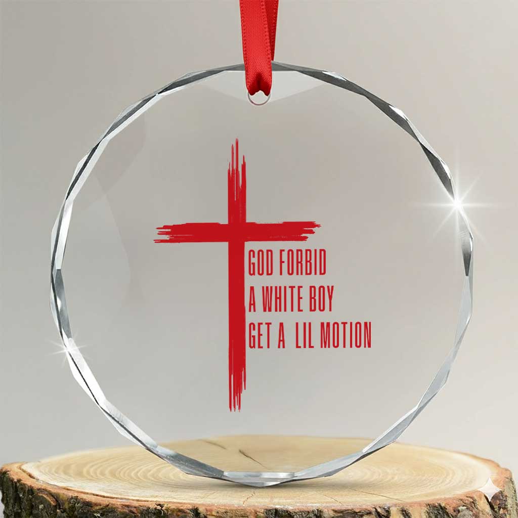 God Forbid A White Boy Get A Lil Motion Crystal Glass Ornament Funny Christian Quote Meme TS14 Transparent Glass 3'' Circle Print Your Wear