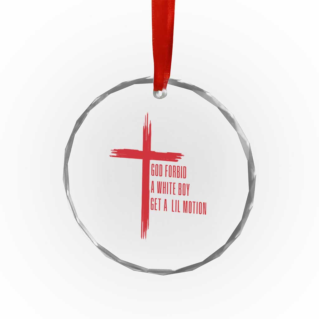 God Forbid A White Boy Get A Lil Motion Crystal Glass Ornament Funny Christian Quote Meme TS14 Print Your Wear