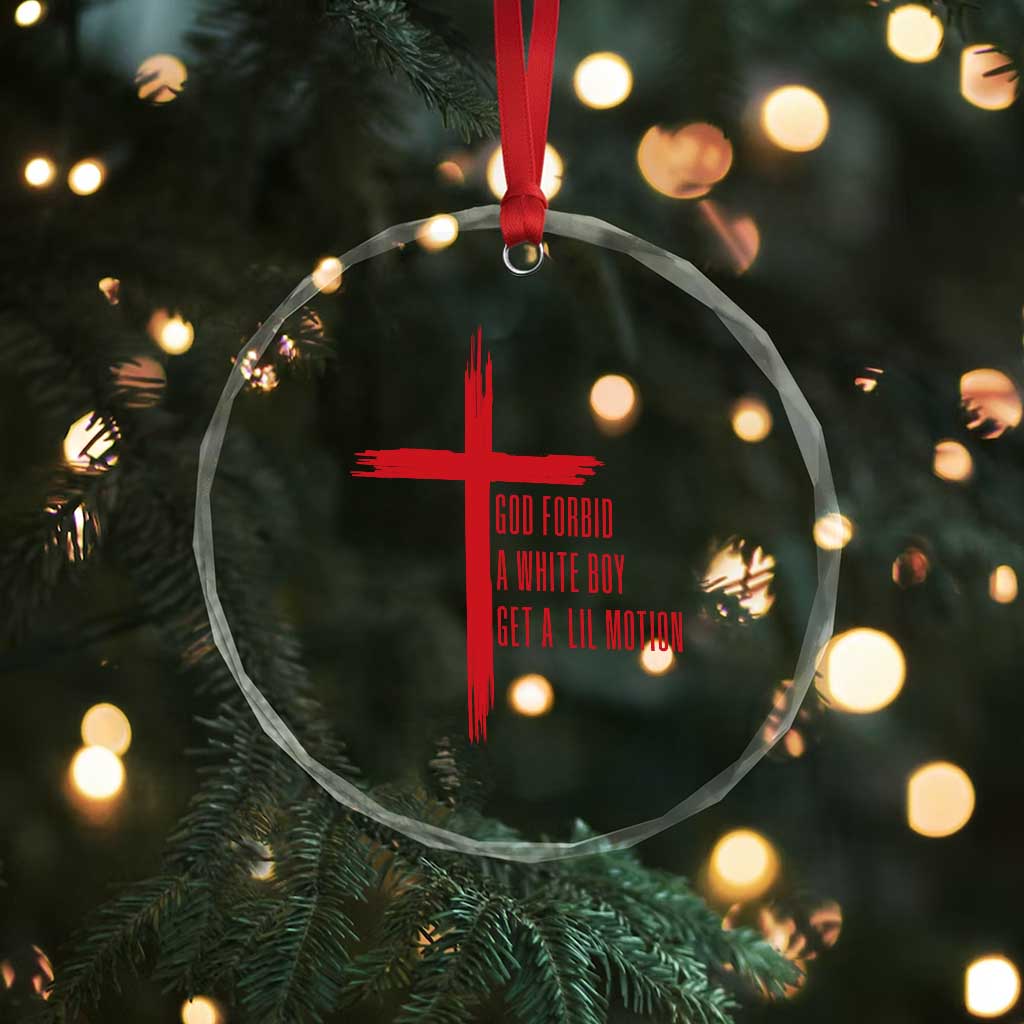 God Forbid A White Boy Get A Lil Motion Crystal Glass Ornament Funny Christian Quote Meme TS14 Print Your Wear
