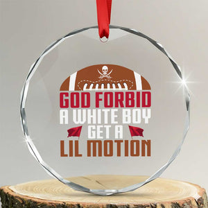 God Forbid A White Boy Get A Lil Motion Crystal Glass Ornament Funny Football Quote TS14 Transparent Glass 3'' Circle Print Your Wear