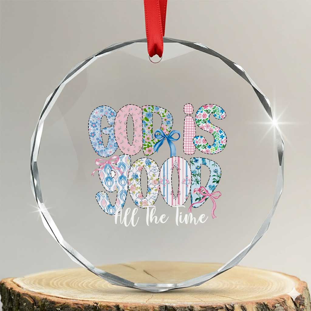 God Is Good All The Time Coquette Christian Faith Crystal Glass Ornament Floral Patchwork Aesthetic Bow Cute Religious Gift TS02 Transparent Glass 3'' Circle Print Your Wear
