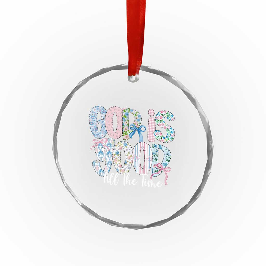 God Is Good All The Time Coquette Christian Faith Crystal Glass Ornament Floral Patchwork Aesthetic Bow Cute Religious Gift TS02 Print Your Wear