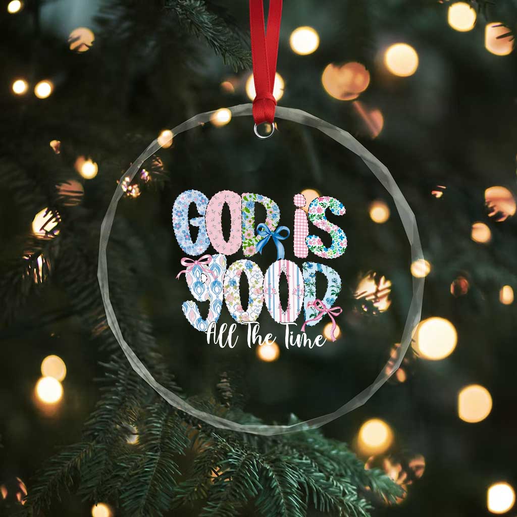 God Is Good All The Time Coquette Christian Faith Crystal Glass Ornament Floral Patchwork Aesthetic Bow Cute Religious Gift TS02 Print Your Wear