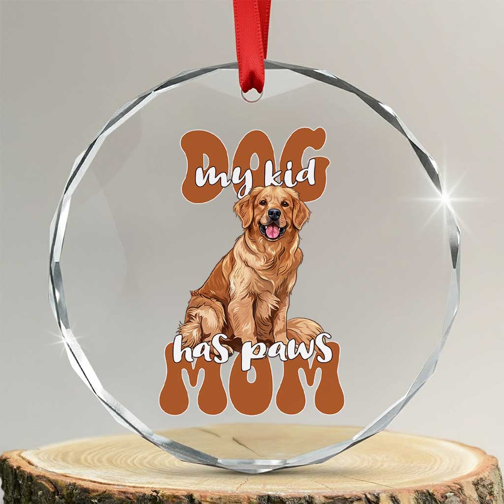 Golden Retriever Crystal Glass Ornament My Kid Has Paws Dog Lover TS02 Transparent Glass 3'' Circle Print Your Wear