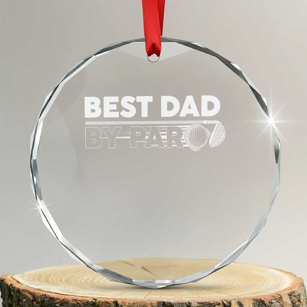 Golf Dad Crystal Glass Ornament Best Dad By Par Golfing Golfer Funny Fathers Day Gifts TS10 Transparent Glass 3'' Circle Print Your Wear