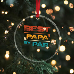 Golf Dad Crystal Glass Ornament Best Papa By Par Golfing Golfer Funny Fathers Day Gifts TS10 Print Your Wear