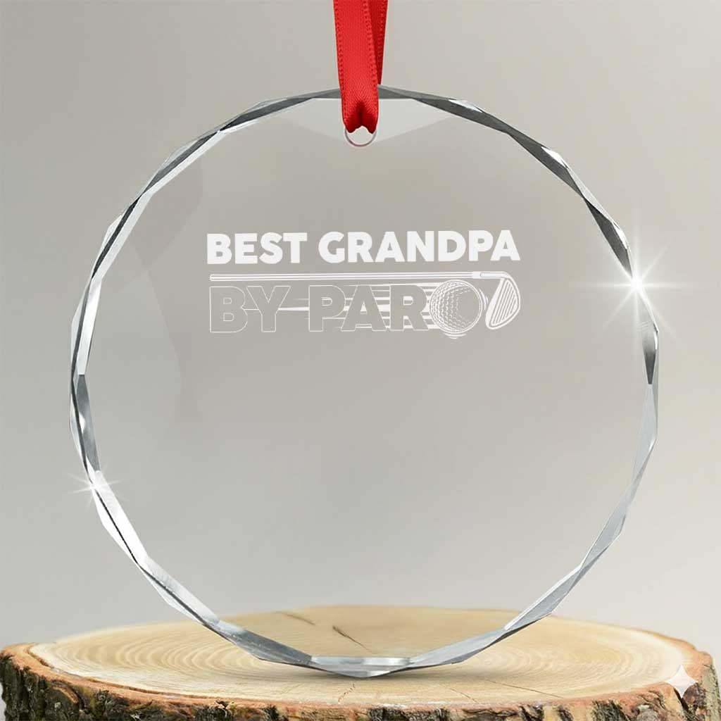 Golf Grandpa Crystal Glass Ornament Best Grandpa By Par Golfing Golfer Funny Fathers Day Gifts TS10 Transparent Glass 3'' Circle Print Your Wear
