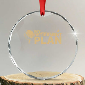 Golfing Retired Crystal Glass Ornament My (Golf) Retirement Plan Funny Saying Golfing TS10 Transparent Glass 3'' Circle Print Your Wear