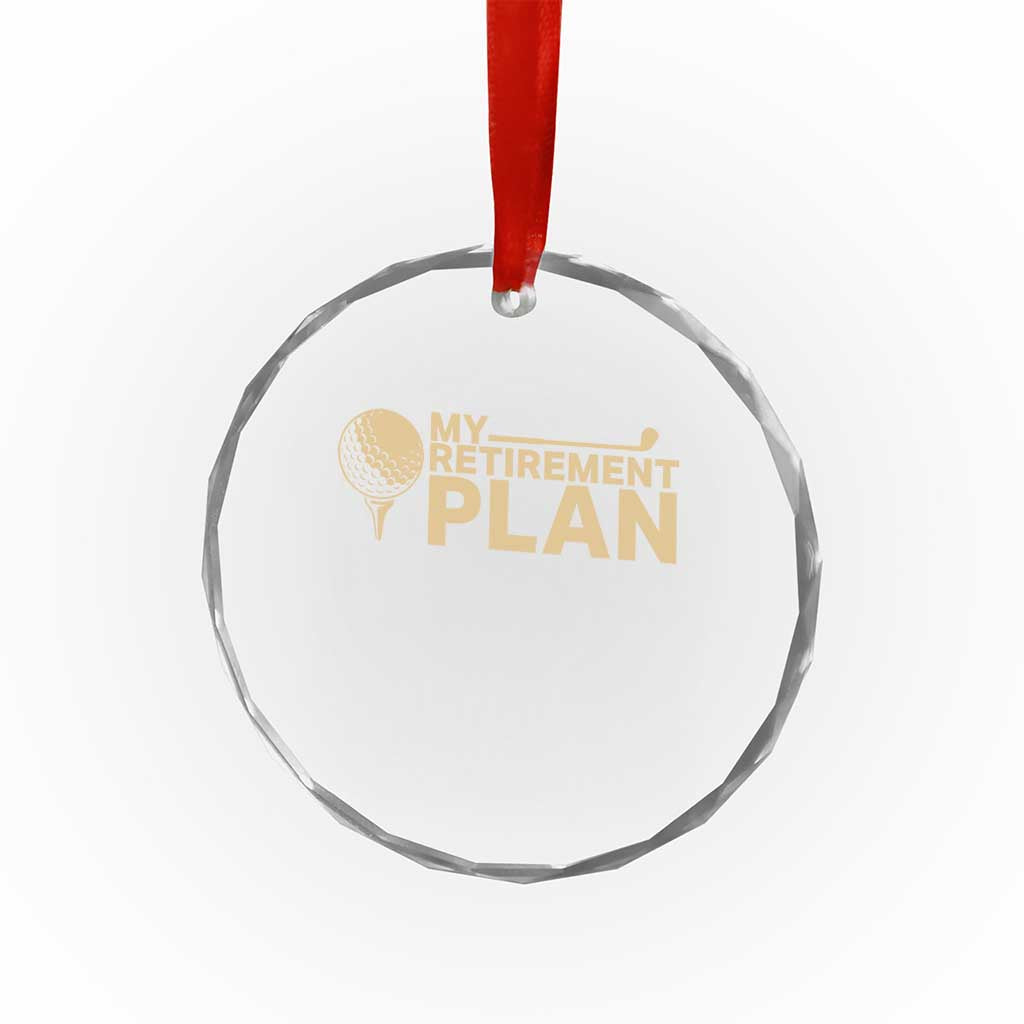 Golfing Retired Crystal Glass Ornament My (Golf) Retirement Plan Funny Saying Golfing TS10 Transparent Glass 3'' Circle Print Your Wear