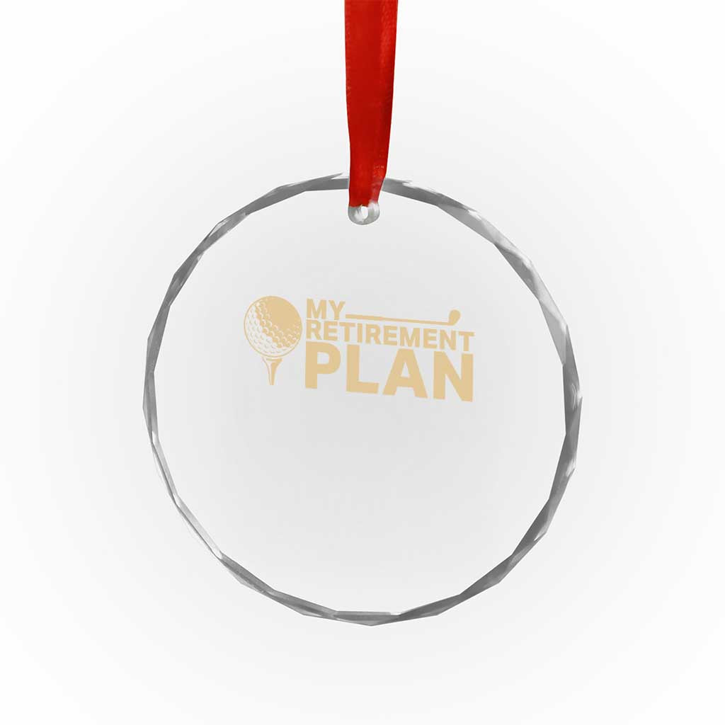 Golfing Retired Crystal Glass Ornament My (Golf) Retirement Plan Funny Saying Golfing TS10 Print Your Wear