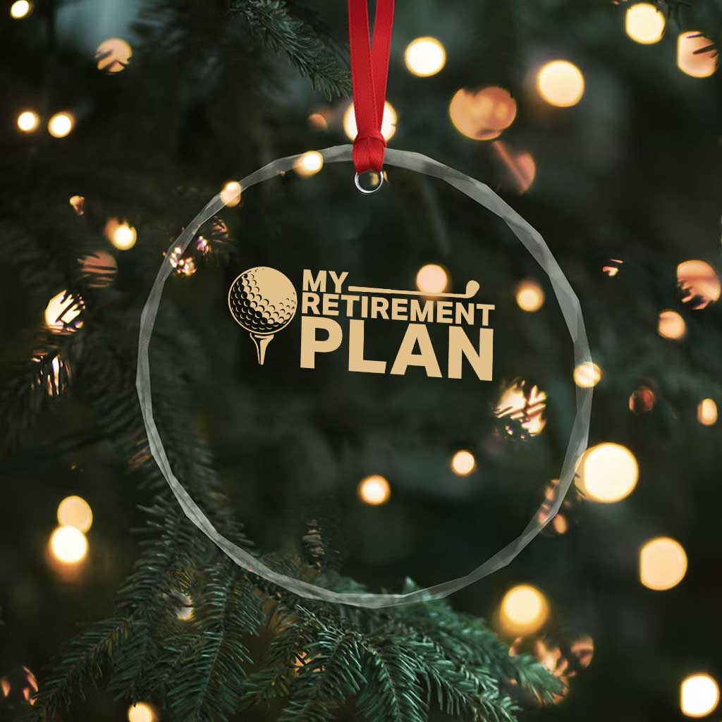 Golfing Retired Crystal Glass Ornament My (Golf) Retirement Plan Funny Saying Golfing TS10 Print Your Wear
