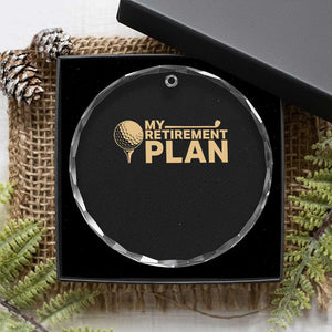 Golfing Retired Crystal Glass Ornament My (Golf) Retirement Plan Funny Saying Golfing TS10 Print Your Wear