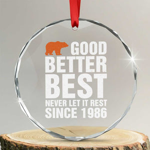 Good Better Best Since 1986 Crystal Glass Ornament Never Let It Rest Motivational CFB TS02 Transparent Glass 3'' Circle Print Your Wear