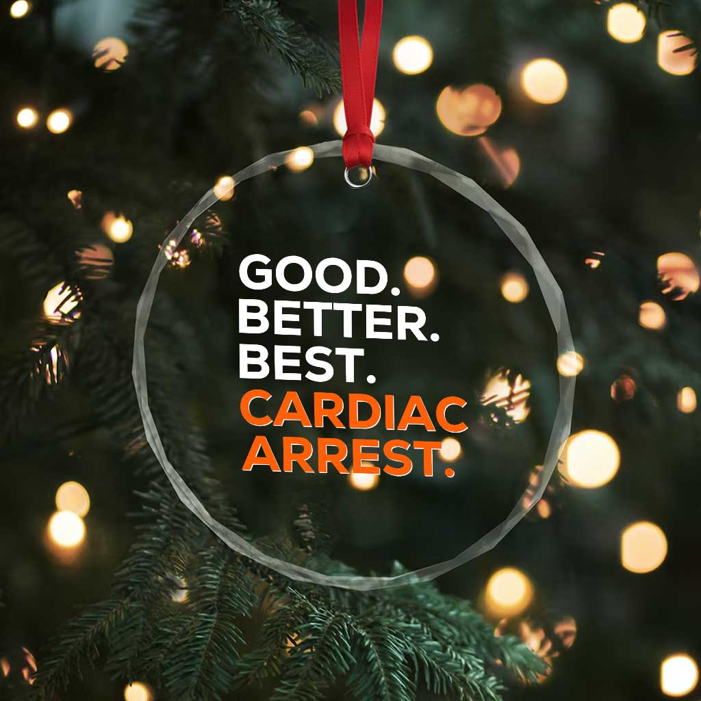 Good Better Best Cardiac Arrest Crystal Glass Ornament Funny Heart-Stopping Game Day Sport Fans TS02 Print Your Wear